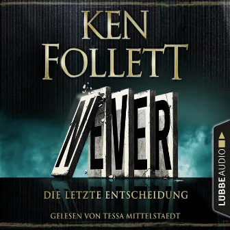 Never [Die letzte Entscheidung (Ungekürzt)] by Ken Follett