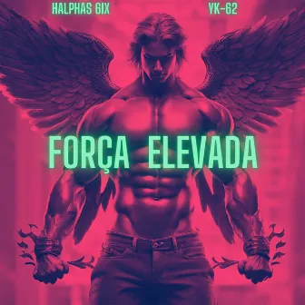 Força Elevada by Halphas 6ix