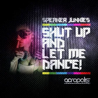 Shut Up and Let Me Dance by Speaker Junkies