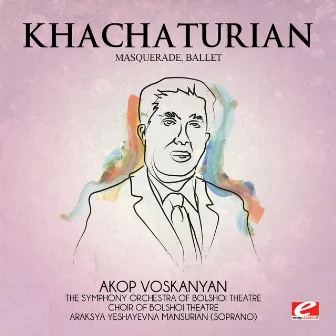 Khachaturian: Masquerade, Ballet (Digitally Remastered) by Araksya Yeshayevna Mansurian