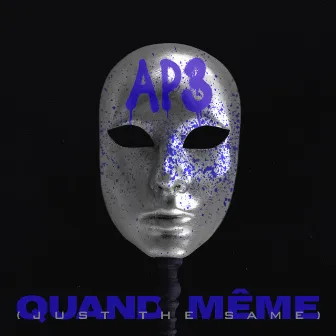 Quand Même (Just The Same) by AP3