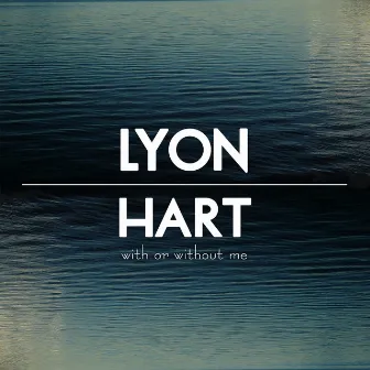 With or Without Me by Lyon Hart