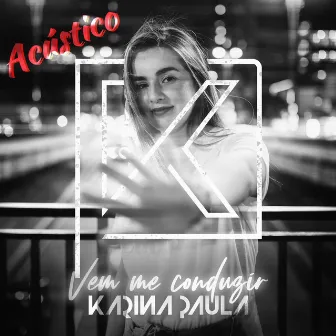 Vem Me Conduzir (Acústico) by Karina Paula