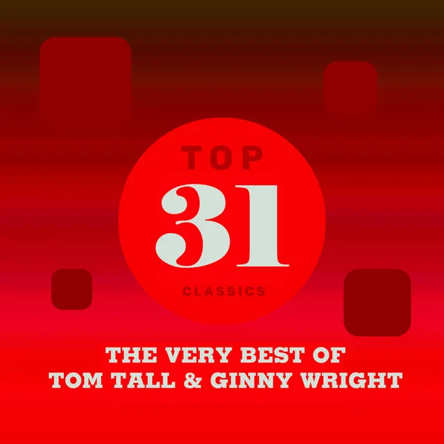 Top 31 Classics - The Very Best of Tom Tall & Ginny Wright