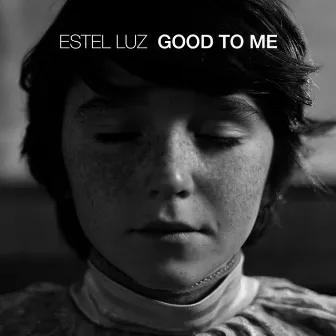 Good to Me by Estel Luz