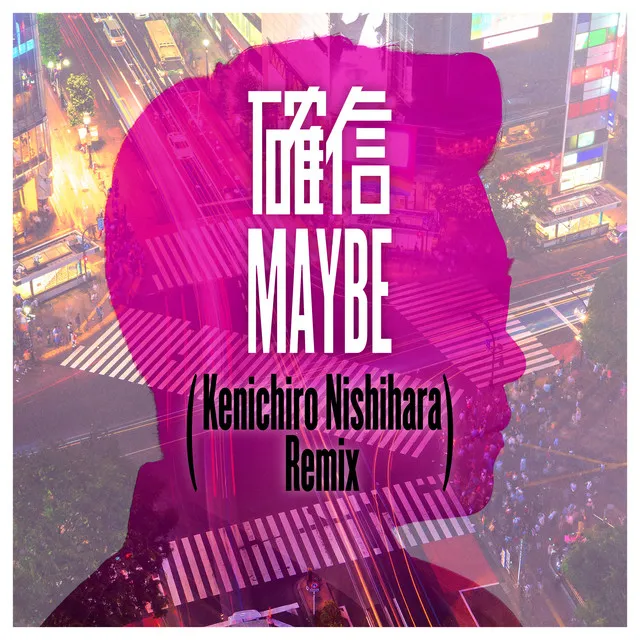 確信MAYBE - Kenichiro Nishihara Remix