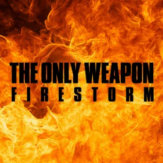 Firestorm by The Only Weapon