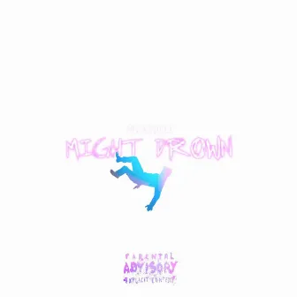 Might Drown by Mvxmilli