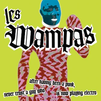 Never Trust a Guy Who After Having Been a Punk Is Now Playing Electro by Les Wampas