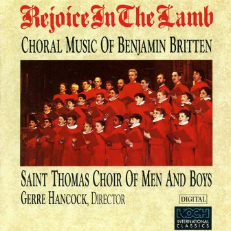 Rejoice In The Lamb - Choral Music of Benjamin Britten by St. Thomas Choir Of Men And Boys