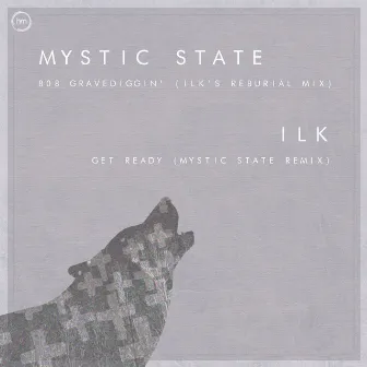 808 Gravediggin' (Ilk's Reburial Mix) / Get Ready (Mystic State Remix) by ILK