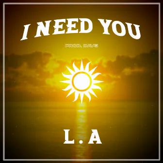 I Need You by LA lina