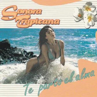 Te Parto El Alma by Sonora Tropicana