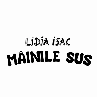 Mainile Sus by Lidia Isac