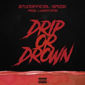 Drip or Drown by 87unofficial