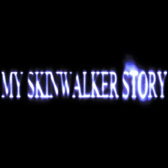 My Skinwalker Story by Sadworldbeats