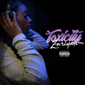 Toxicity by Zariyah W