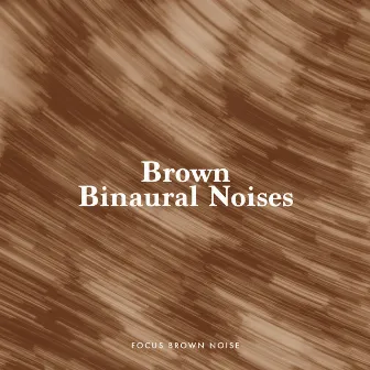 Brown Binaural Noises by Focus Brown Noise