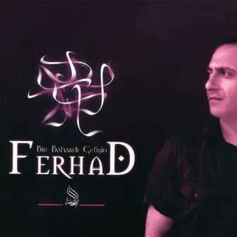 Bir Bahardı Gelişin by Ferhad