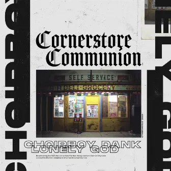 Cornerstore Communion by Choirboy Dank