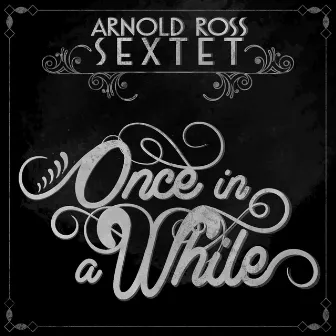 Once in a While by Arnold Ross Sextet