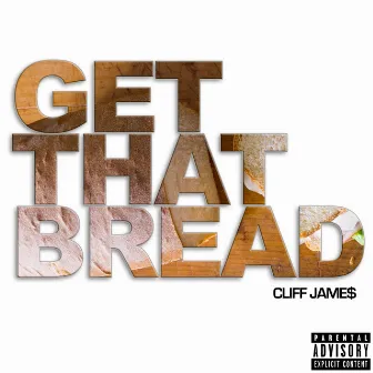 Get That Bread by Cliff Jame$