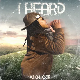 I Heard by V.I Chuckie