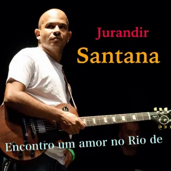 Encontro Um Amor No Rio De by Jurandir Santana