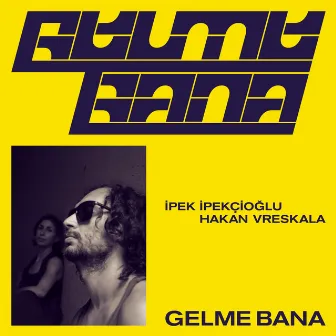 Gelme Bana by Ipek Ipekcioglu