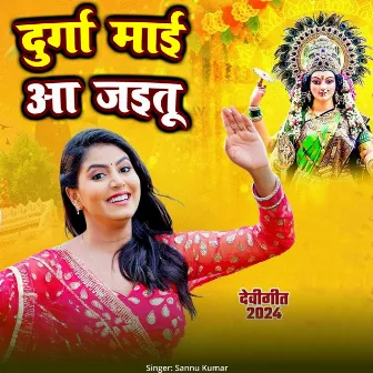 Durga Maai Aa Jaitu by Sannu Kumar