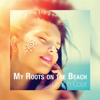 My Roots on the Beach by Light in Color