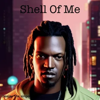 Shell Of Me by Deejay Da Singa