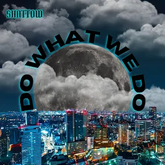 Do What We Do by Shattow