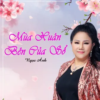 Mùa Xuân Bên Cửa Sổ by Xuân Hồng