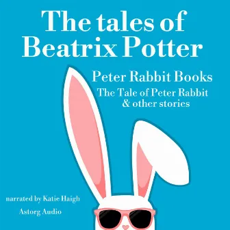 The tales of Beatrix Potter, Peter Rabbit books by Beatrix Potter