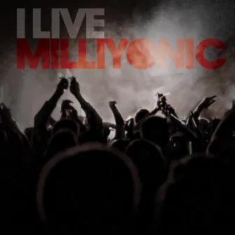 I Live Milliyonic by Milliyon