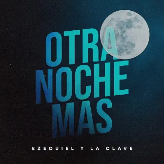 Otra Noche Más by Ezequiel Y La Clave