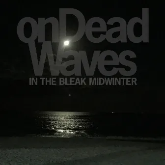 In the Bleak Midwinter by On Dead Waves