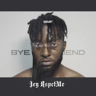 Bye My Friend by Jey Rspctme