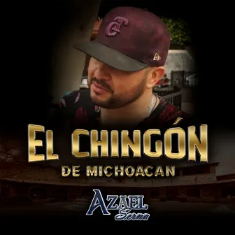 El Chingon De Michoacan by Azael Serna