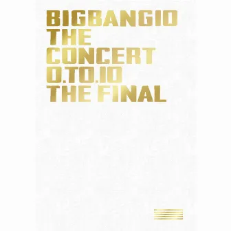 BIGBANG10 THE CONCERT : 0.TO.10 -THE FINAL- by BIGBANG