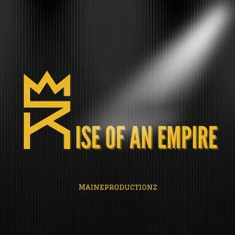 Rise Of An Empire by Maine Productionz