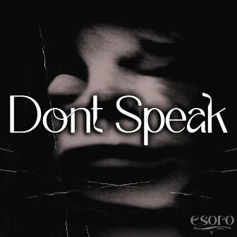 DONT SPEAK by Esoro