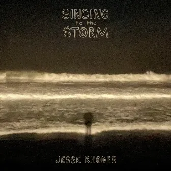 Singing to the Storm by Jesse Rhodes