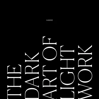 The Dark Art Of Light Work by Hawke