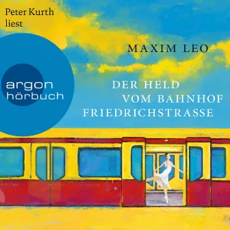 Der Held vom Bahnhof Friedrichstraße (Ungekürzte Lesung) by Maxim Leo