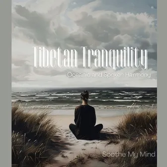 Tibetan Tranquility: Oceanic and Spoken Harmony by Soothe My Mind