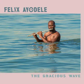 The Gracious Wave by Felix Ayodele