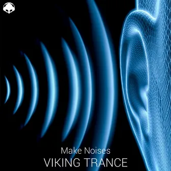 Make Noises (Psytrance Mix) by Viking Trance