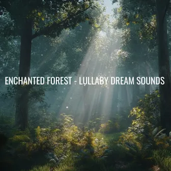 Enchanted Forest - Lullaby Dream Sounds by Cradle Tunes